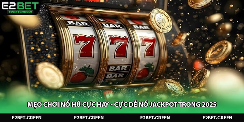 meo-choi-no-hu-cuc-hay-cuc-de-no-jackpot-trong-2025
